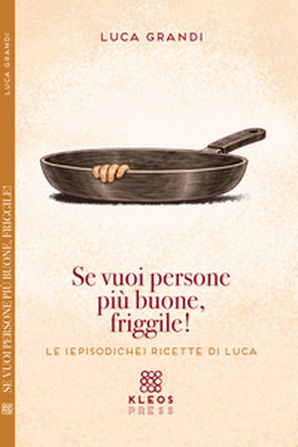 Se vuoi persone più buone, friggile! - Librerie.coop