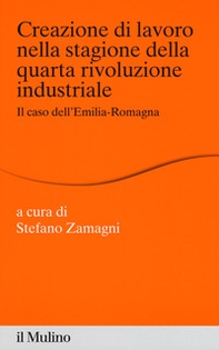 Creazione di lavoro nella stagione della quarta rivoluzione industriale. Il caso dell'Emilia Romagna - Librerie.coop