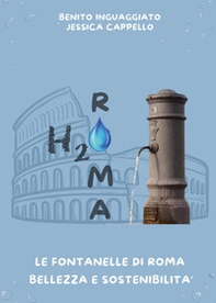 H2O Roma. Le fontanelle di Roma. Bellezza e sostenibilità - Librerie.coop