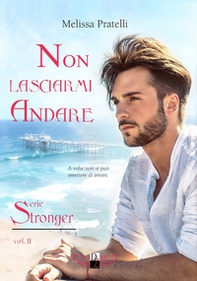 Non lasciarmi andare. Serie Stronger - Vol. 2 - Librerie.coop