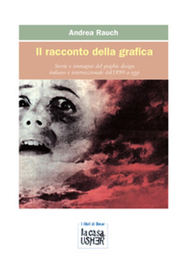 Il racconto della grafica. Storie e immagini del graphic design italiano e internazionale dal 1890 a oggi - Librerie.coop Il racconto della grafica. Storie e immagini del graphic design italiano e internazionale dal 1890 a oggi - Librerie.coop