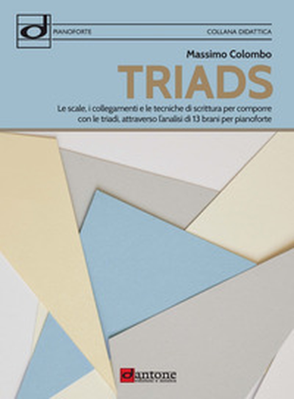 Triads. Le scale, i collegamenti e le tecniche di scrittura per comporre con le triadi, attraverso l'analisi di 13 brani per pianoforte - Librerie.coop Triads. Le scale, i collegamenti e le tecniche di scrittura per comporre con le triadi, attraverso l'analisi di 13 brani per pianoforte - Librerie.coop
