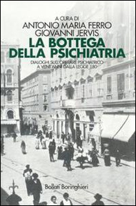 La bottega della psichiatria. Dialoghi sull'operare psichiatrico a vent'anni dalla Legge 180 - Librerie.coop