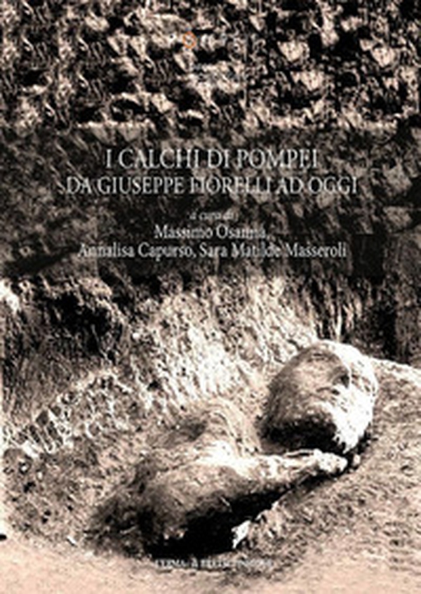 I calchi di Pompei da Giuseppe Fiorelli ad oggi - Librerie.coop I calchi di Pompei da Giuseppe Fiorelli ad oggi - Librerie.coop