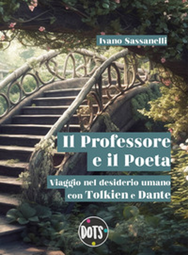 Il Professore e il Poeta. Viaggio nel desiderio umano con Tolkien e Dante - Librerie.coop Il Professore e il Poeta. Viaggio nel desiderio umano con Tolkien e Dante - Librerie.coop