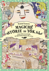 Magiche storie di yokai. Libri illustrati dalla Yumoto Koichi Collection. Il fascino e i misteri del Giappone - Librerie.coop