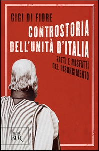 Controstoria dell'Unità d'Italia. Fatti e misfatti del Risorgimento - Librerie.coop