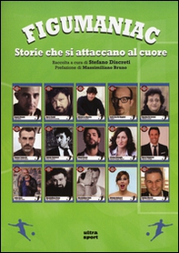 Figumaniac. Storie che si attaccano al cuore - Librerie.coop Figumaniac. Storie che si attaccano al cuore - Librerie.coop
