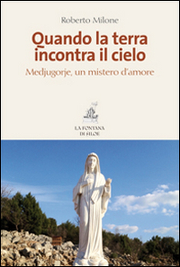 Quando la terra incontra il cielo. Medjugorie, un mistero d'amore - Librerie.coop Quando la terra incontra il cielo. Medjugorie, un mistero d'amore - Librerie.coop