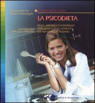 La psicodieta. Felici, arrabbiati o depressi? L'influenza degli alimenti sui nostri stati d'animo - Librerie.coop