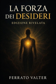 La forza dei desideri. Edizione rivelata - Librerie.coop