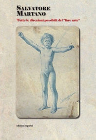 Salvatore Martano. Tutte le direzioni possibili del «fare arte» - Librerie.coop