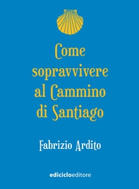 Come sopravvivere al Cammino di Santiago - Librerie.coop