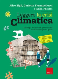 Leggere la crisi climatica. Antologia e laboratori per la scuola secondaria di primo grado - Librerie.coop