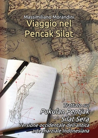 Viaggio nel Pencak Silat. Versione occidentale della antica arte marziale indonesiana - Librerie.coop Viaggio nel Pencak Silat. Versione occidentale della antica arte marziale indonesiana - Librerie.coop
