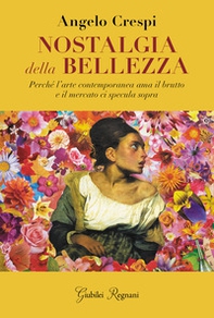 Nostalgia della bellezza. Perché l'arte contemporanea ama il brutto e il mercato ci specula sopra - Librerie.coop Nostalgia della bellezza. Perché l'arte contemporanea ama il brutto e il mercato ci specula sopra - Librerie.coop
