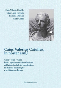Caius Valerius Catullus. In nòster amìs. Venti + venti + venti ludici esperimenti di traduzione dal latino in dialetto monferrino, in dialetto mandrogno e in dialetto solerino - Librerie.coop