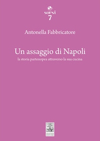 Un assaggio di Napoli. La storia partenopea attraverso la sua cucina - Librerie.coop Un assaggio di Napoli. La storia partenopea attraverso la sua cucina - Librerie.coop