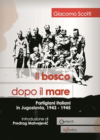 Il bosco dopo il mare. Partigiani italiani in Jugoslavia, 1943-1945 - Librerie.coop Il bosco dopo il mare. Partigiani italiani in Jugoslavia, 1943-1945 - Librerie.coop