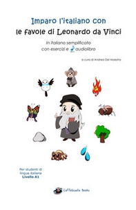 Imparo l'italiano con le favole di Leonardo da Vinci. In italiano semplificato con esercizi e audiolibro: per studenti di lingua italiana livello A1 - Librerie.coop