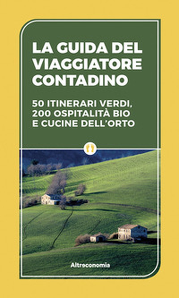 La guida del viaggiatore contadino. 50 itinerari verdi, 200 ospitalità bio e cucine dell'orto - Librerie.coop La guida del viaggiatore contadino. 50 itinerari verdi, 200 ospitalità bio e cucine dell'orto - Librerie.coop