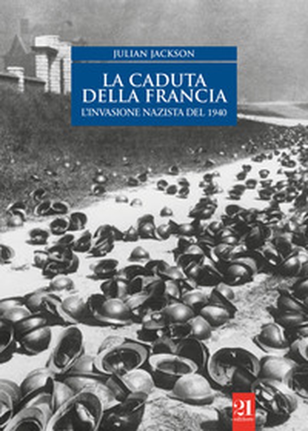 La caduta della Francia. L'invasione nazista del 1940 - Librerie.coop La caduta della Francia. L'invasione nazista del 1940 - Librerie.coop