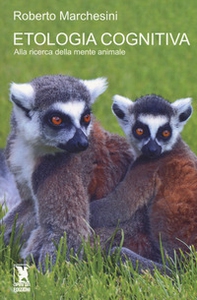 Etologia cognitiva. Alla ricerca della mente animale - Librerie.coop