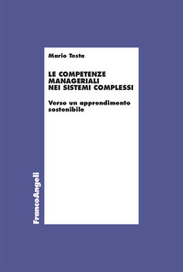 Le competenze manageriali nei sistemi complessi. Verso un apprendimento sostenibile - Librerie.coop Le competenze manageriali nei sistemi complessi. Verso un apprendimento sostenibile - Librerie.coop