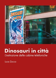 Dinosauri in città. L'estinzione delle cabine telefoniche - Librerie.coop
