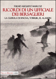 Ricordi di un ufficiale dei bersaglieri. La guerra di Spagna, Tobruk, El Alamein - Librerie.coop