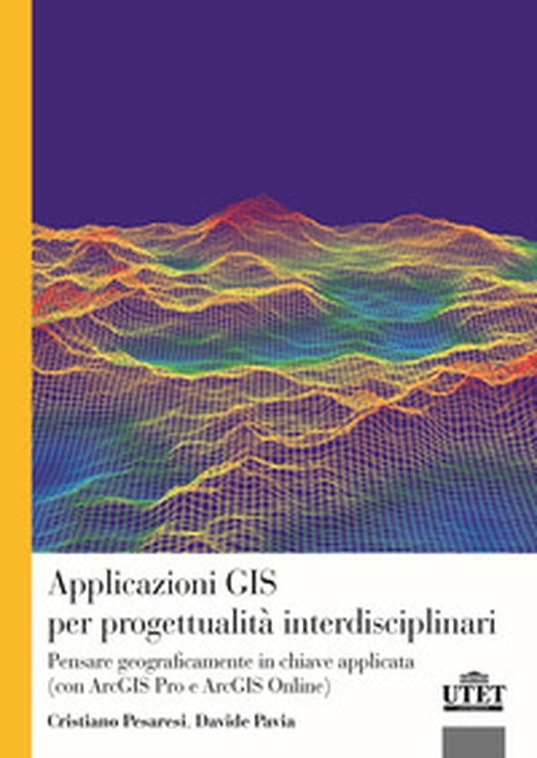 Applicazioni GIS per progettualità interdisciplinari. Pensare geograficamente in chiave applicata (con ArcGIS Pro e ArcGIS Online) - Librerie.coop Applicazioni GIS per progettualità interdisciplinari. Pensare geograficamente in chiave applicata (con ArcGIS Pro e ArcGIS Online) - Librerie.coop
