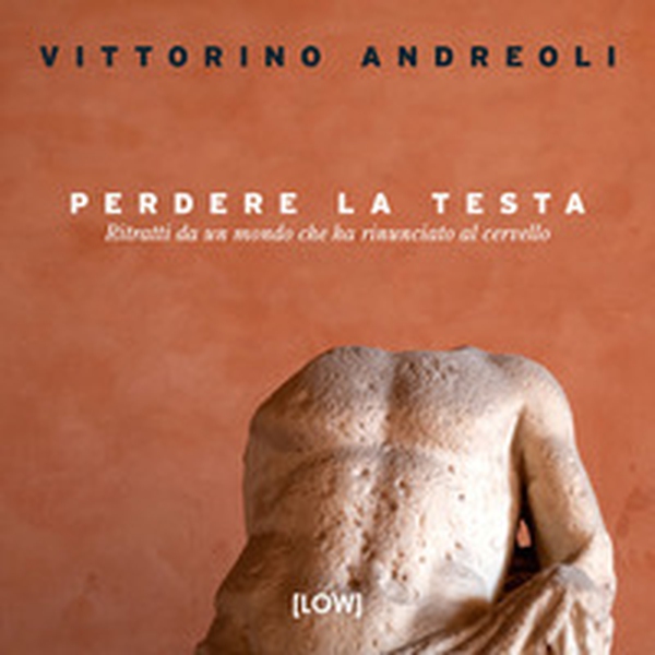 Perdere la testa. Ritratti da un mondo che ha rinunciato al cervello - Librerie.coop Perdere la testa. Ritratti da un mondo che ha rinunciato al cervello - Librerie.coop