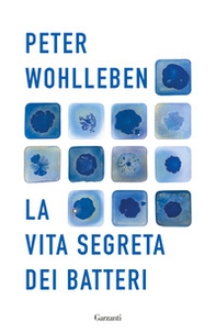 La vita segreta dei batteri - Librerie.coop