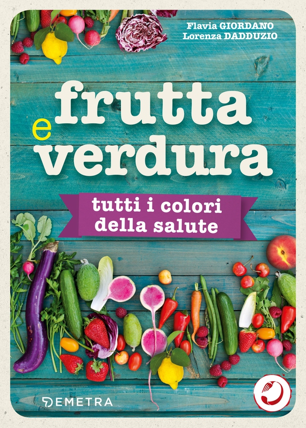 Frutta e verdura. Tutti i colori della salute - Librerie.coop Frutta e verdura. Tutti i colori della salute - Librerie.coop