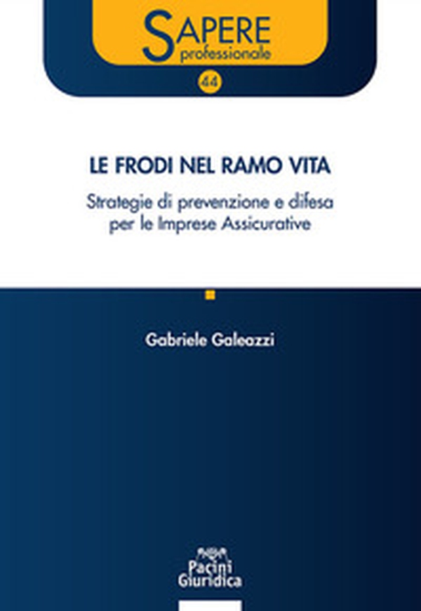 Le frodi nel ramo vita. Strategie di prevenzione e difesa per le Imprese Assicurative - Librerie.coop