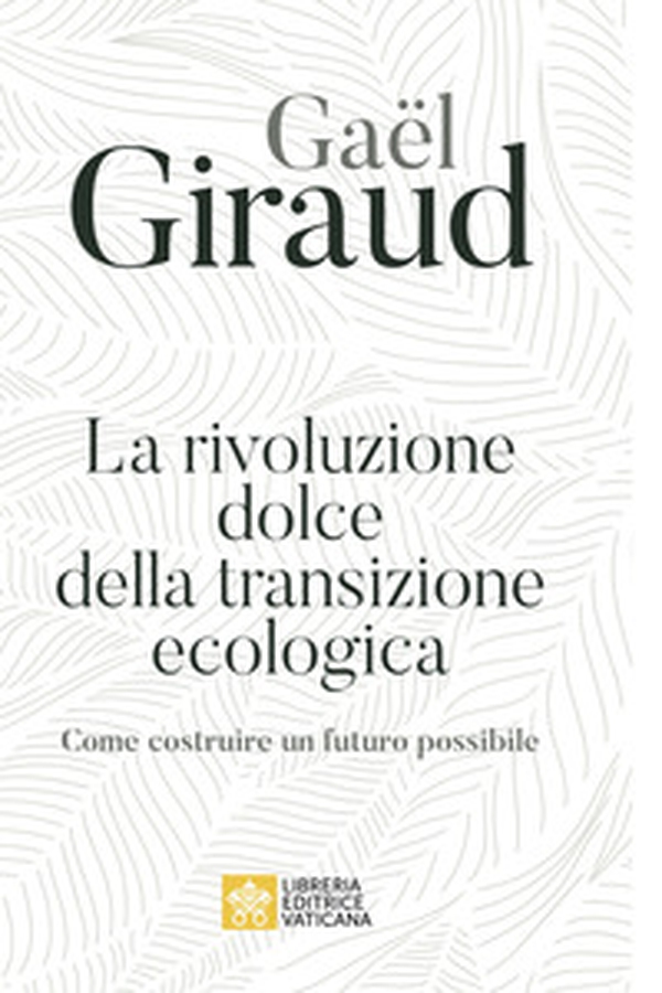 La rivoluzione dolce della transizione ecologica. Come costruire un futuro possibile - Librerie.coop La rivoluzione dolce della transizione ecologica. Come costruire un futuro possibile - Librerie.coop