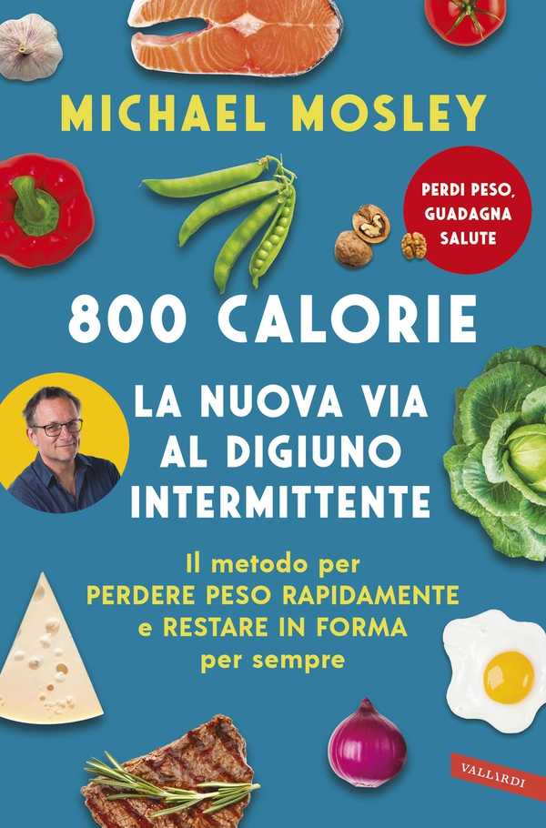 800 Calorie. La nuova via al digiuno intermittente - Librerie.coop 800 Calorie. La nuova via al digiuno intermittente - Librerie.coop