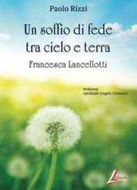 Un soffio di fede tra cielo e terra. Francesca Lancellotti - Librerie.coop