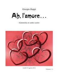 Ah, l'amore... Commedia in sedici scene - Librerie.coop