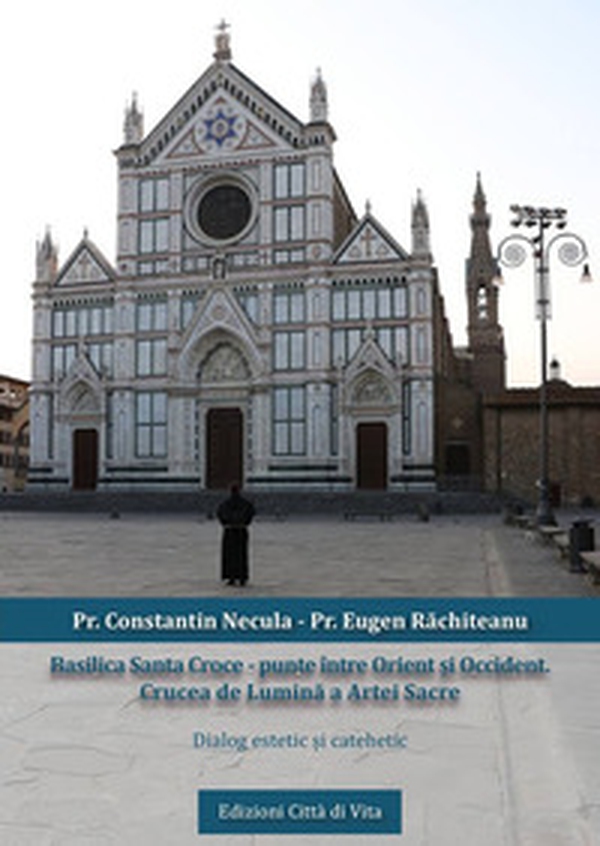 Basilica Santa Croce. Punte între Orient ?i Occident. Crucea de Lumina a Artei Sacre. Dialog estetic ?i catehetic - Librerie.coop Basilica Santa Croce. Punte între Orient ?i Occident. Crucea de Lumina a Artei Sacre. Dialog estetic ?i catehetic - Librerie.coop