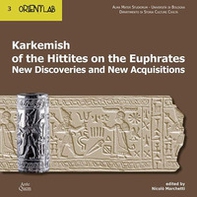 Karkemish of the Hittites on the Euphrates. New discoveries and new acquisitions - Librerie.coop