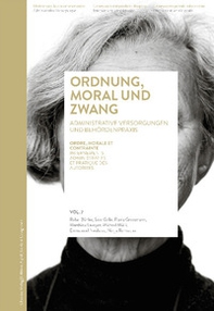 Ordnung, Moral und Zwang. Administrative Versorgungen und Behördenpraxis-Ordre, morale et contrainte. Internements administratifs et pratique des autorités - Librerie.coop
