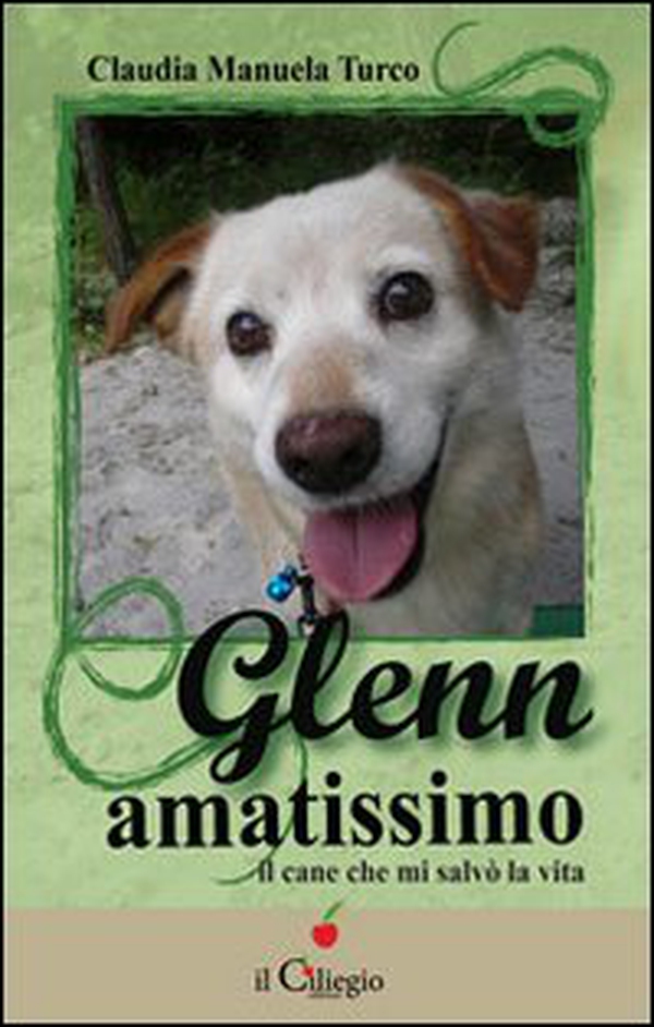 Glenn amatissimo. Il cane che mi salvò la vita - Librerie.coop Glenn amatissimo. Il cane che mi salvò la vita - Librerie.coop