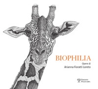 Biophilia. Opere di Arianna Fioratti Loreto. Ediz. italiana e inglese - Librerie.coop