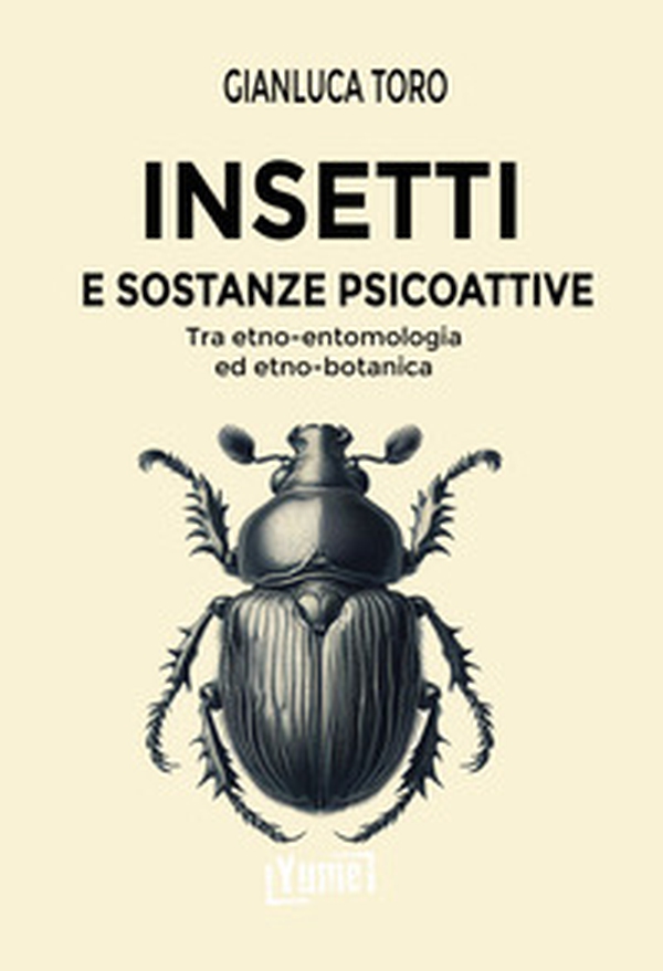 Insetti e sostanze psicoattive. Tra etno-entomologia ed etno-botanica - Librerie.coop Insetti e sostanze psicoattive. Tra etno-entomologia ed etno-botanica - Librerie.coop