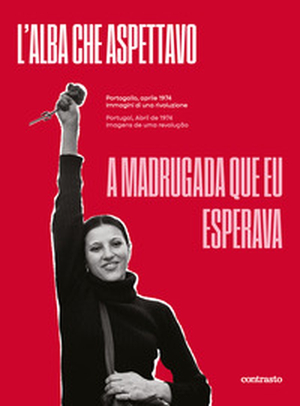 L'alba che aspettavo. Portogallo, aprile 1974. Immagini di una rivoluzione-A madrugada que eu esperava. Portugal, abril de 1974. Imagens de uma revolução - Librerie.coop L'alba che aspettavo. Portogallo, aprile 1974. Immagini di una rivoluzione-A madrugada que eu esperava. Portugal, abril de 1974. Imagens de uma revolução - Librerie.coop