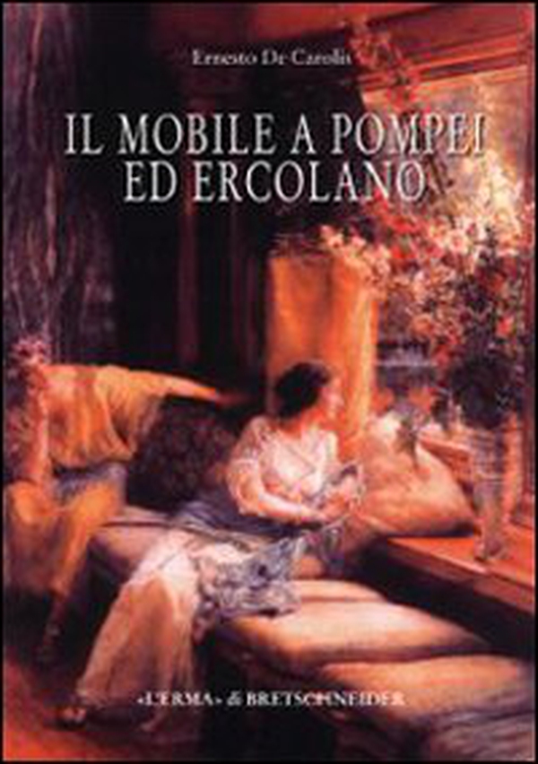 Il mobile a Pompei ed Ercolano. Letti, tavoli, sedie e armadi. Contributo alla tipologia dei mobili della prima età imperiale - Librerie.coop