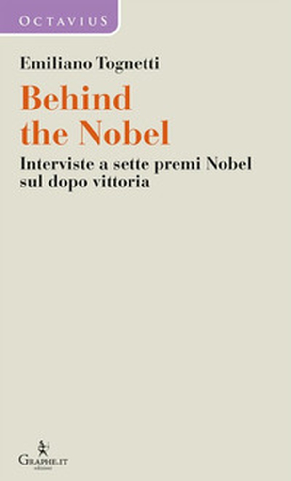 Behind the Nobel. Interviste a sette premi Nobel sul dopo vittoria - Librerie.coop Behind the Nobel. Interviste a sette premi Nobel sul dopo vittoria - Librerie.coop