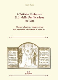 L'istituto scolastico N. S. della purificazione di Asti. Missione educativa e impegno sociale delle Suore della Purificazione di Maria SS.ma - Librerie.coop