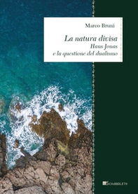 La natura divisa. Hans Jonas e la questione del dualismo - Librerie.coop